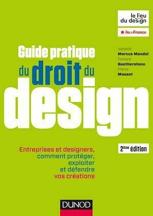 Guide pratique du droit du design - 2e éd. - Entreprises et designers - Pierre Massot, Isabelle Marcus Mandel, Tamara Bootherstone - Dunod
