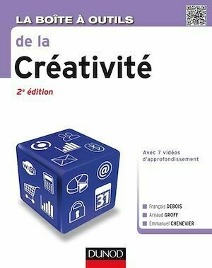 La Boîte à outils de la créativité - 2e éd. - Arnaud Groff, François Debois, Emmanuel Chenevier - Dunod
