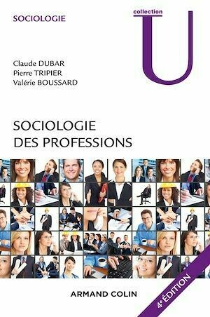 Sociologie des professions - 4e éd. - Claude Dubar, Pierre Tripier, Valérie Boussard - Armand Colin