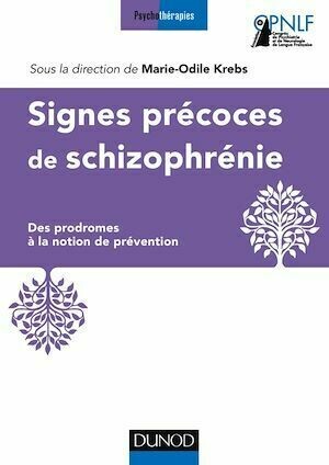 Signes précoces de schizophrénie - Marie-Odile Krebs, CPNLF CPNLF - Dunod