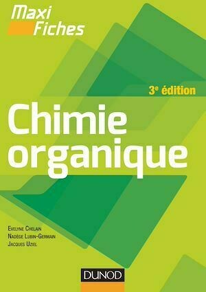Maxi fiches de Chimie organique - 3e édition - Nadège Lubin-Germain, Jacques Uziel, Evelyne Chelain - Dunod