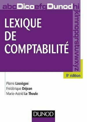 Lexique de comptabilité - 8e édition - Marie-Astrid le Theule, Frédérique Déjean, Pierre Lassègue - Dunod