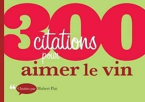 300 citations pour aimer le vin - Hubert Piat - Dunod