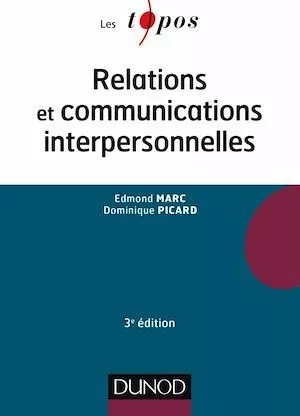 Relations et communications interpersonnelles - 3e éd - Edmond Marc, Gustave-Nicolas Fischer, Dominique Picard - Dunod