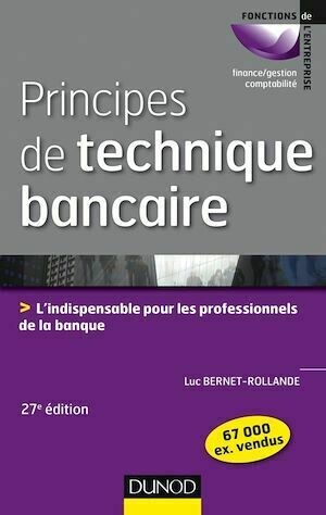 Principes de technique bancaire - 27e éd. - Luc Bernet-Rollande - Dunod