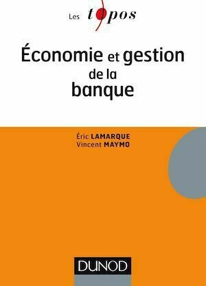 Economie et gestion de la banque - Vincent Maymo, Éric Lamarque - Dunod