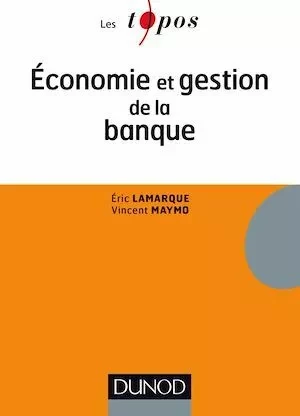 Economie et gestion de la banque - Vincent Maymo, Eric Lamarque - Dunod