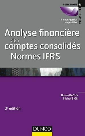 Analyse financière des comptes consolidés - 3e éd. - Michel Sion, Bruno Bachy - Dunod