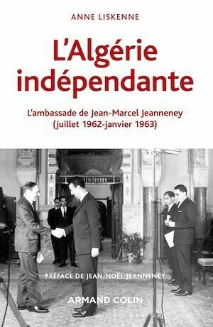 L'Algérie indépendante (1962-1963) - Anne Liskenne - Armand Colin