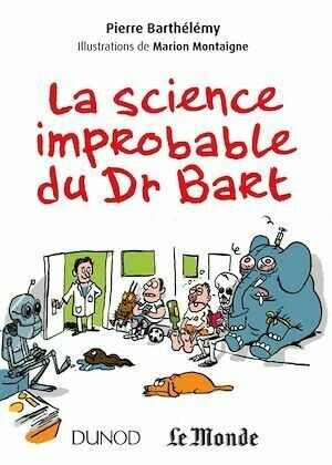 La science improbable du Dr Bart - Pierre Barthélemy - Dunod