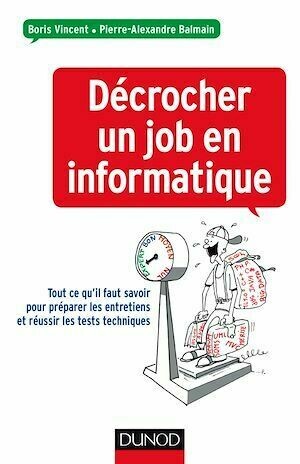 Décrocher un job en informatique - Boris Vincent, Pierre-Alexandre Balmain - Dunod