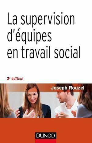 La supervision d'équipes en travail social - 2e éd. - Joseph Rouzel - Dunod