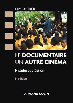 Le documentaire, un autre cinéma - 5e éd. - Guy Gauthier, Daniel Sauvaget - Armand Colin
