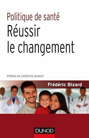 Politique de santé - Réussir le changement - Frédéric Bizard - Dunod