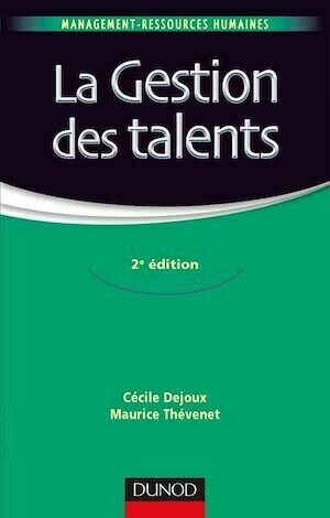 La gestion des talents - 2e éd. - Cécile Dejoux, Maurice Thévenet - Dunod
