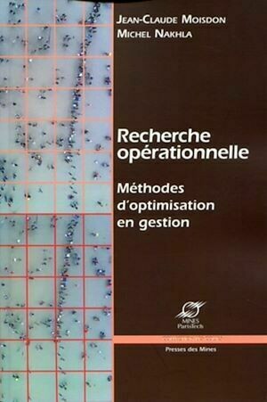 Recherche opérationnelle - Michel Nakhla, Jean-Claude Moisdon - Presses des Mines