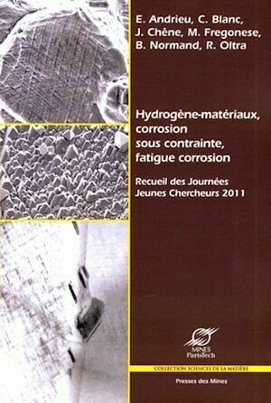 Hydrogène-matériaux, corrosion sous contrainte, fatigue corrosion - Collectif Collectif - Presses des Mines