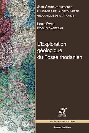 L'exploration géologique du Fossé rhodanien - Jean Gaudant, Noël Mongerau, Louis David - Presses des Mines