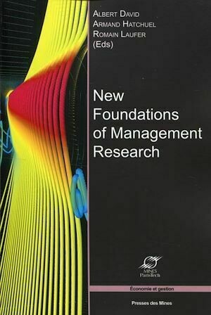 New Foundations of Management Research - Armand Hatchuel, Romain Laufer, Albert David - Presses des Mines