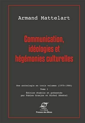 Communication, idéologies et hégémonies culturelles - Armand Mattelart - Presses des Mines