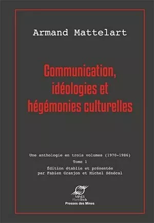 Communication, idéologies et hégémonies culturelles - Armand Mattelart - Presses des Mines