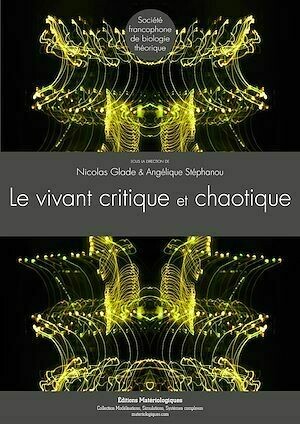 Le vivant critique et chaotique - Nicolas Glade, Angélique Stéphanou - Editions Matériologiques