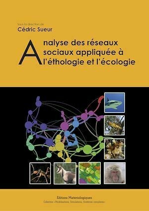 Analyse des réseaux sociaux appliquée à l’éthologie et l’écologie - Cédric Sueur - Editions Matériologiques