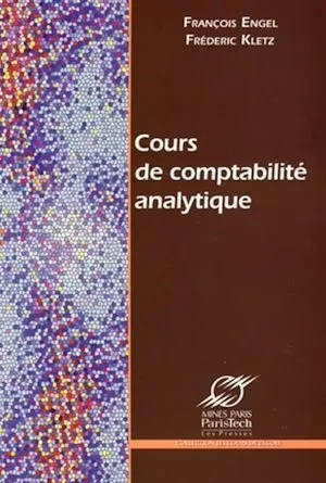 Cours de comptabilité analytique - François Engel, Frédéric Kletz - Presses des Mines