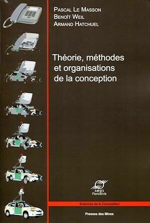 Théorie, méthodes et organisations de la conception - Benoît Weil, Armand Hatchuel, Pascal Le Masson - Presses des Mines