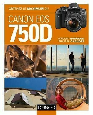 Obtenez le maximum du Canon EOS 750D - Philippe Chaudré, Vincent Burgeon - Dunod