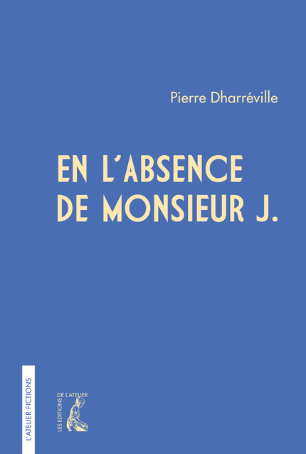 En l'absence de Monsieur J. - Pierre Dharréville - Éditions de l'Atelier