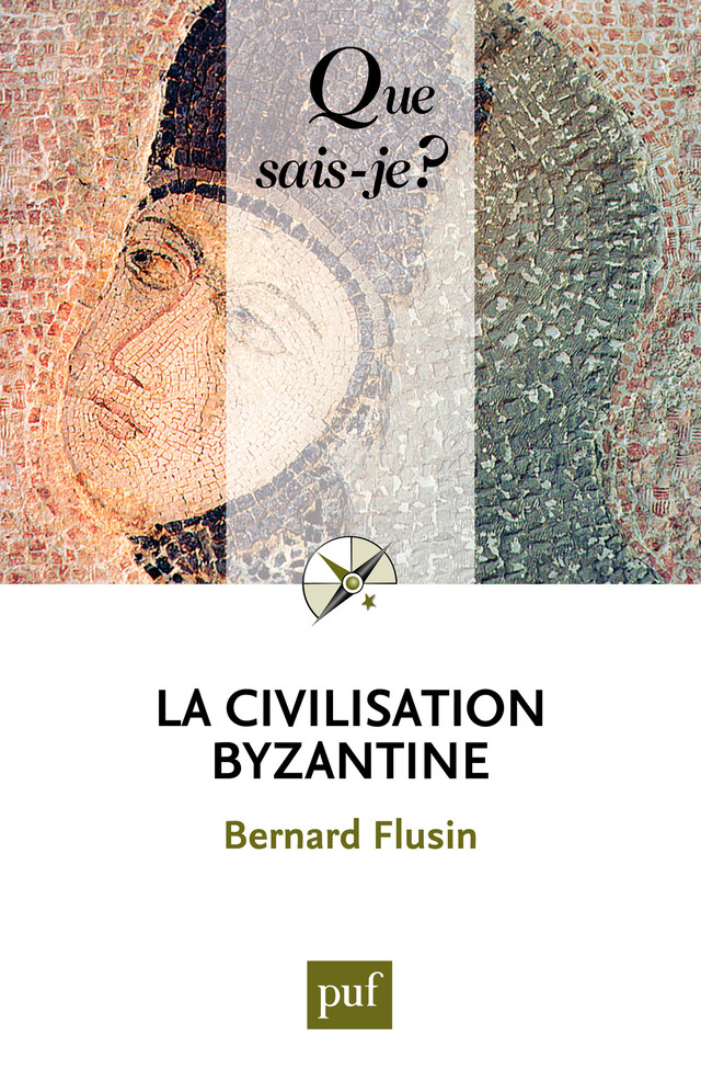 La civilisation byzantine - Bernard Flusin - Presses Universitaires de France