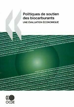 Politiques de soutien des biocarburants : une évaluation économique - Collectif Collectif - Editions de l'O.C.D.E.