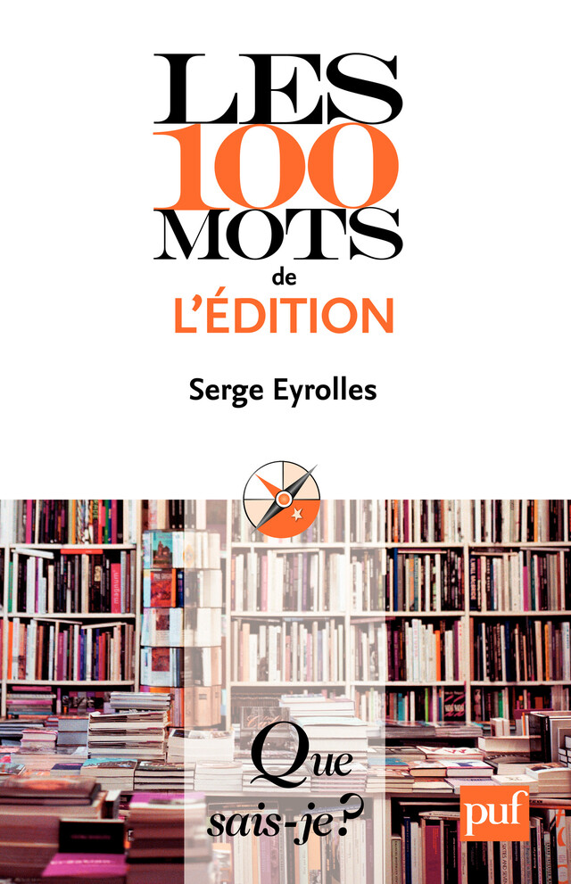 Les 100 mots de l'édition - Serge Eyrolles - Que sais-je ?