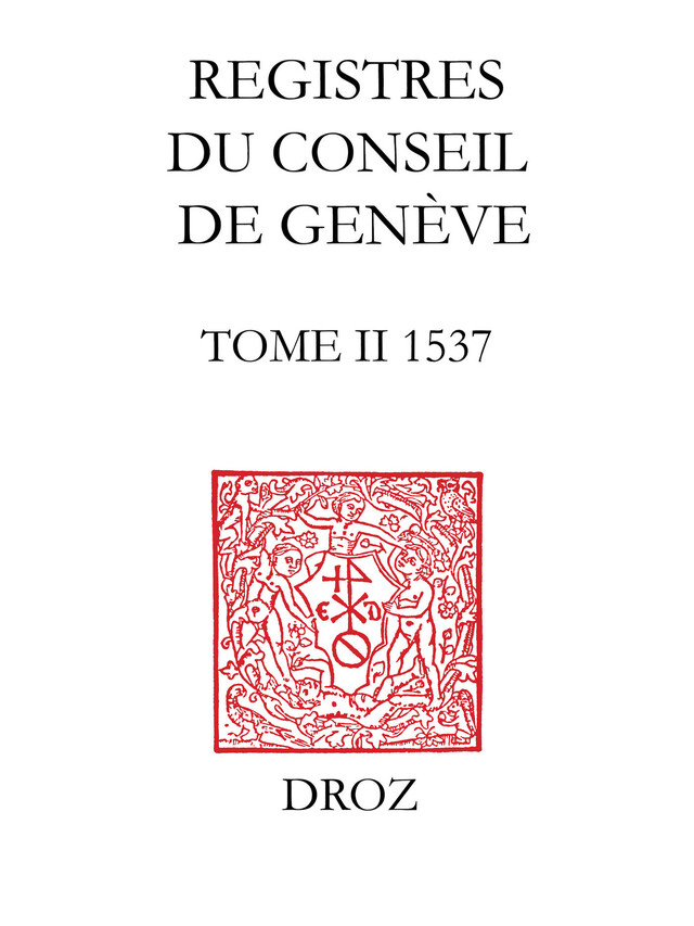 Registres du Conseil de Genève à l'époque de Calvin, 1537 -  - Librairie Droz