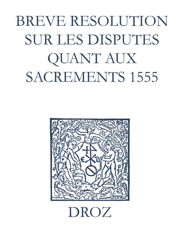 Recueil des opuscules 1566. Breve resolution sur les disputes quant aux sacrements (1555) - Laurence Vial-Bergon - Librairie Droz