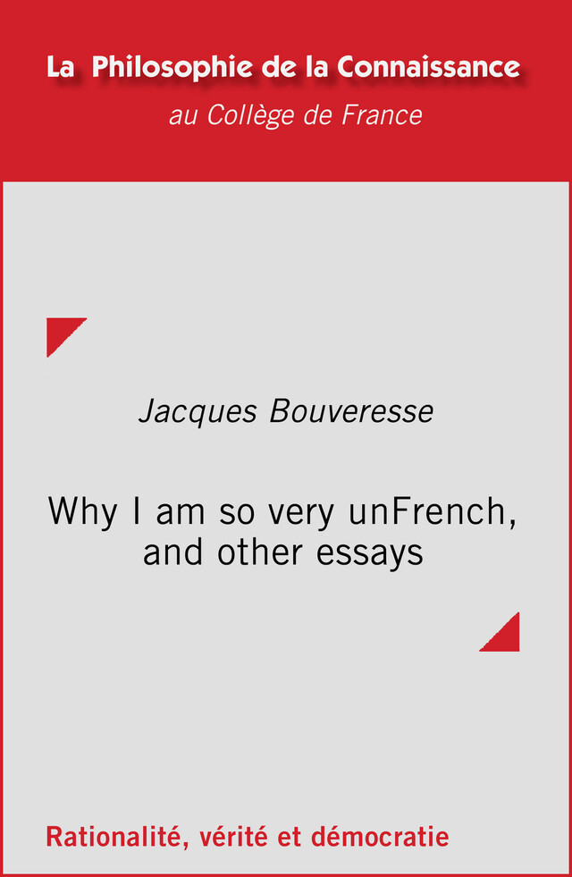 Why I am so very unFrench, and other essays - Jacques Bouveresse - Collège de France