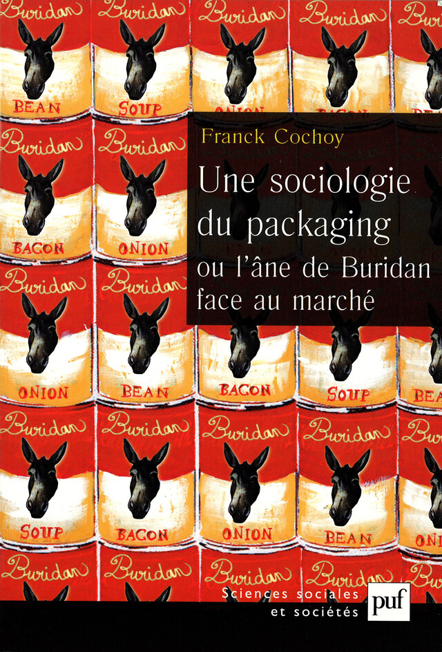 Une sociologie du packaging ou l'âne de Buridan face au marché - Franck Cochoy - Presses Universitaires de France