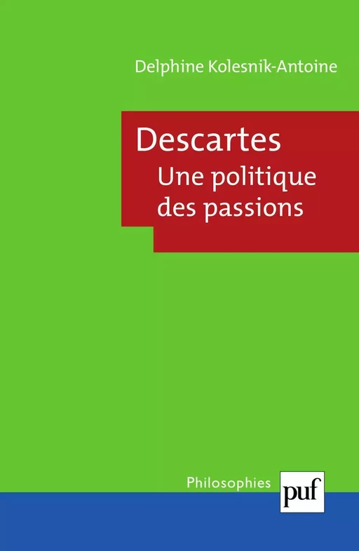 Descartes. Une politique des passions - Delphine Kolesnik - Humensis