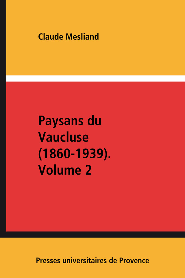 Paysans du Vaucluse (1860-1939). Volume 2 - Claude Mesliand - Presses universitaires de Provence