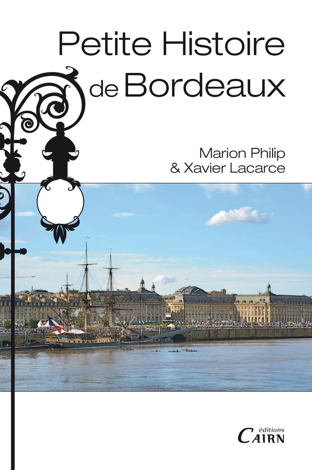 Petite histoire de Bordeaux - Xavier Lacarce, Marion Philip - Cairn