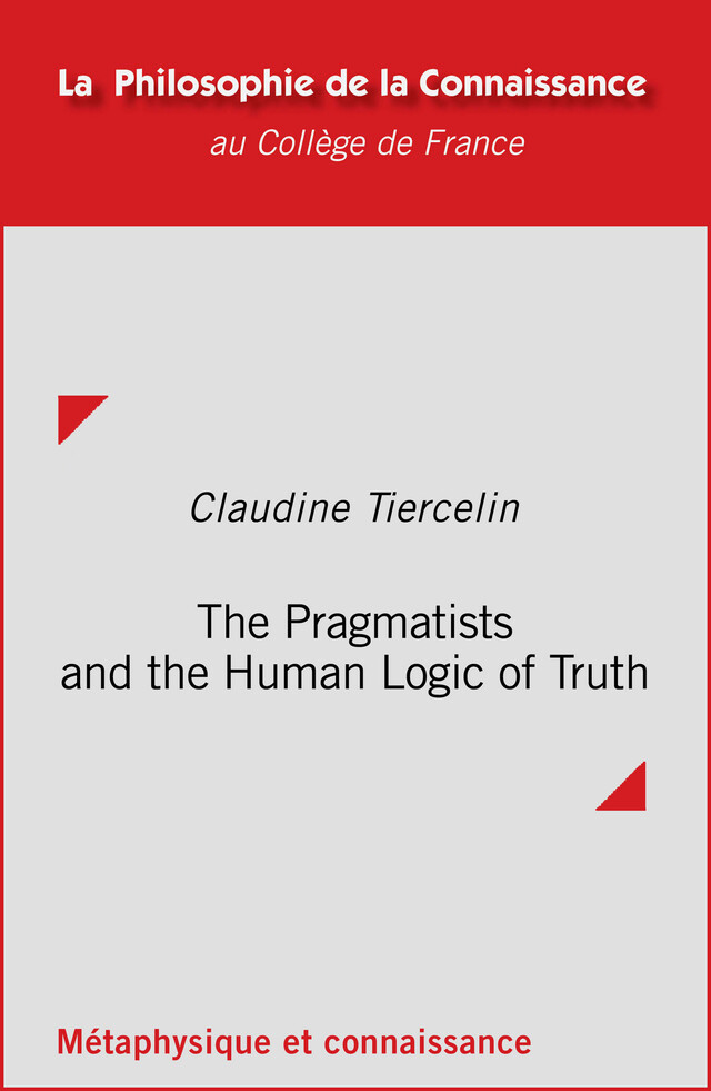 The Pragmatists and the Human Logic of Truth - Claudine Tiercelin - Collège de France