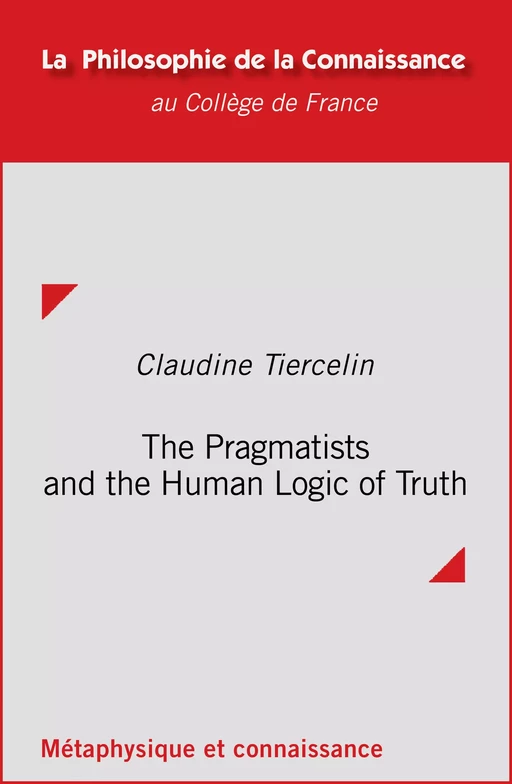 The Pragmatists and the Human Logic of Truth - Claudine Tiercelin - Collège de France