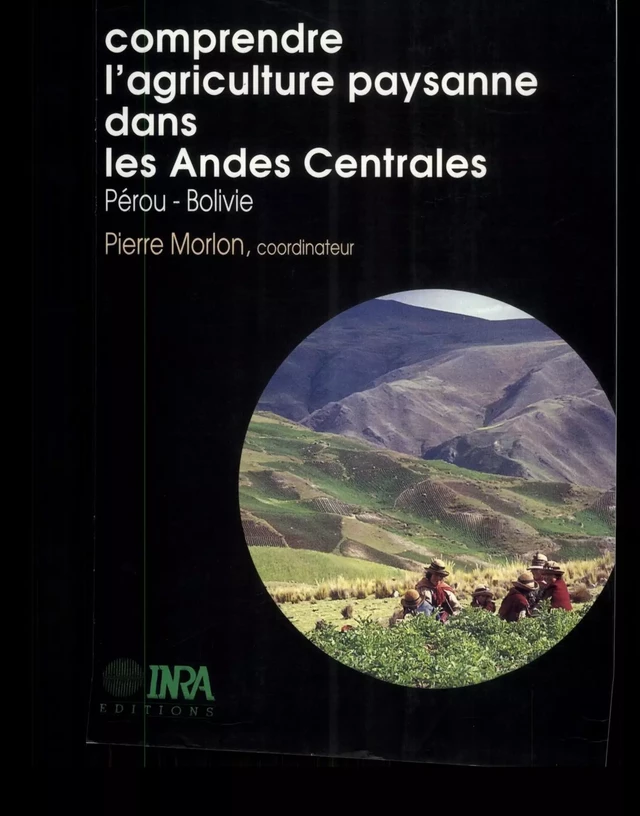 Comprendre l'agriculture paysanne dans les Andes Centrales (Pérou-Bolivie) - Pierre Morlon - Quæ