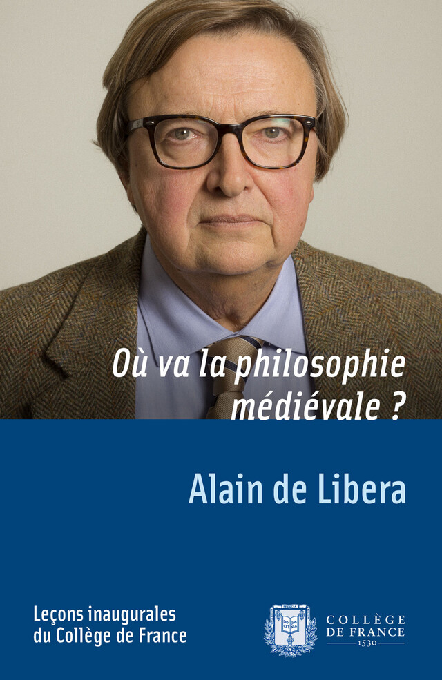 Où va la philosophie médiévale ? - Alain de Libera - Collège de France