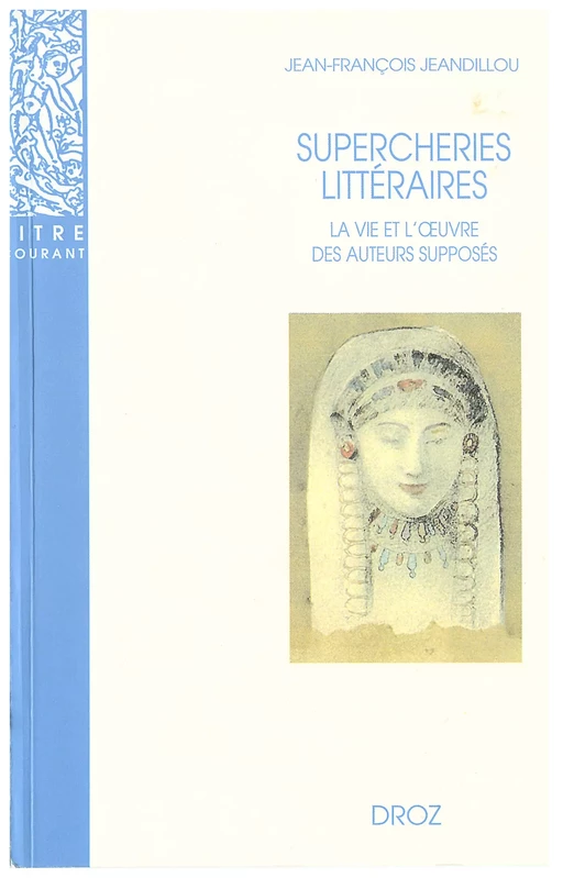 Supercheries littéraires : La vie et l'œuvre des auteurs supposés. Nouvelle édition revue et augmentée / Préface de Michel Arrivé - Jean-François Jeandillou - Librairie Droz