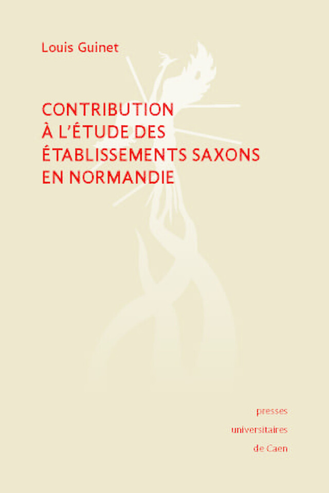 Contribution à l'étude des établissements saxons en Normandie - Louis Guinet - Presses universitaires de Caen