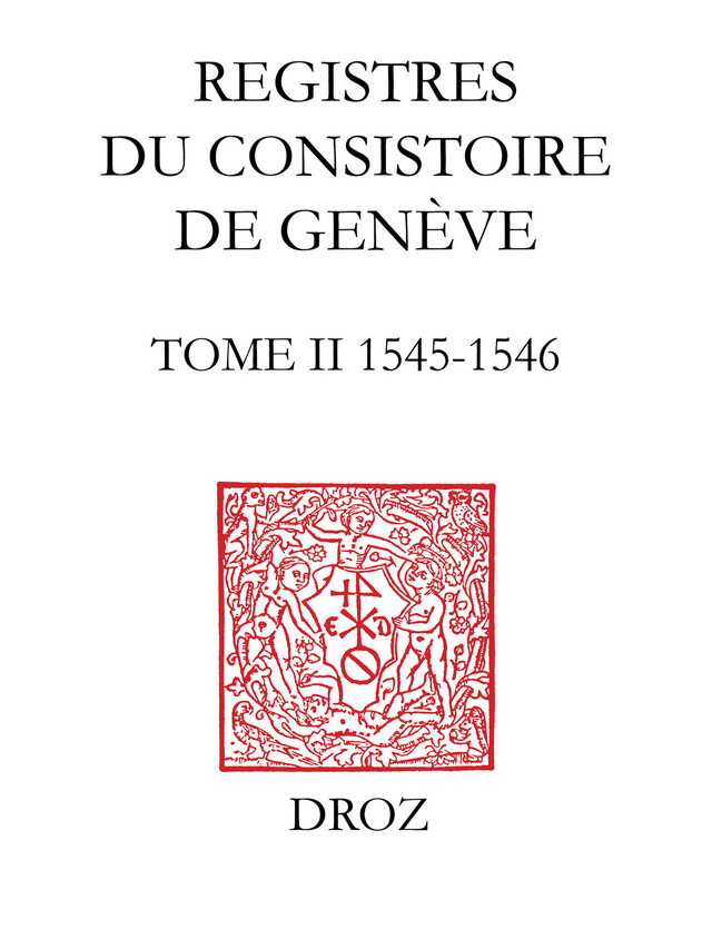 Registres du Consistoire de Genève au temps de Calvin -  - Librairie Droz