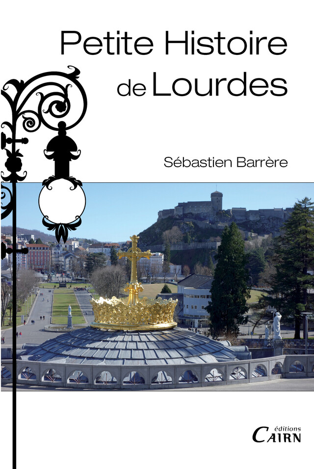 Petite histoire  de Lourdes - Sébastien Barrère - Cairn