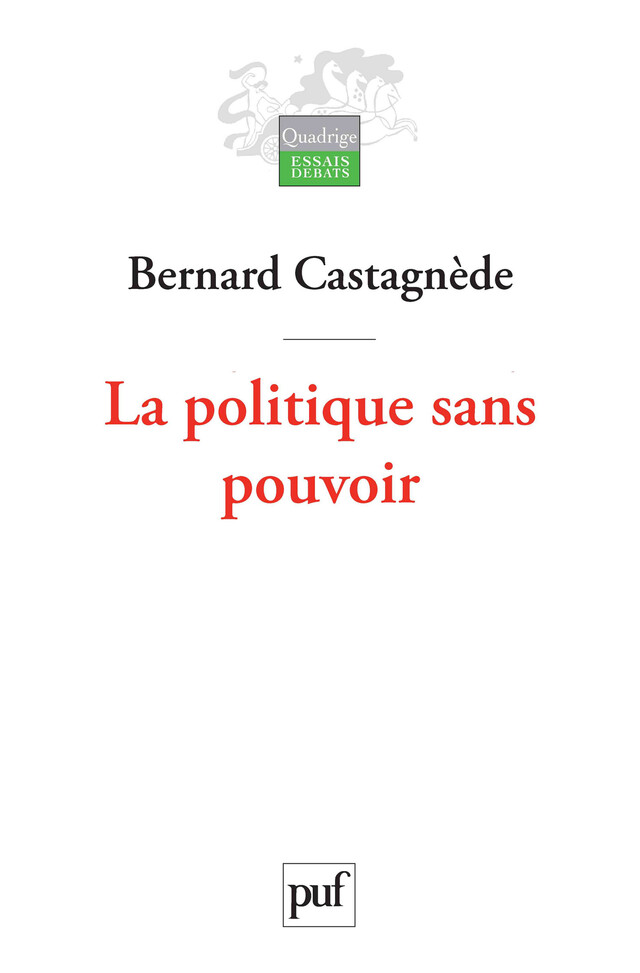 La politique sans pouvoir - Bernard Castagnède - Presses Universitaires de France